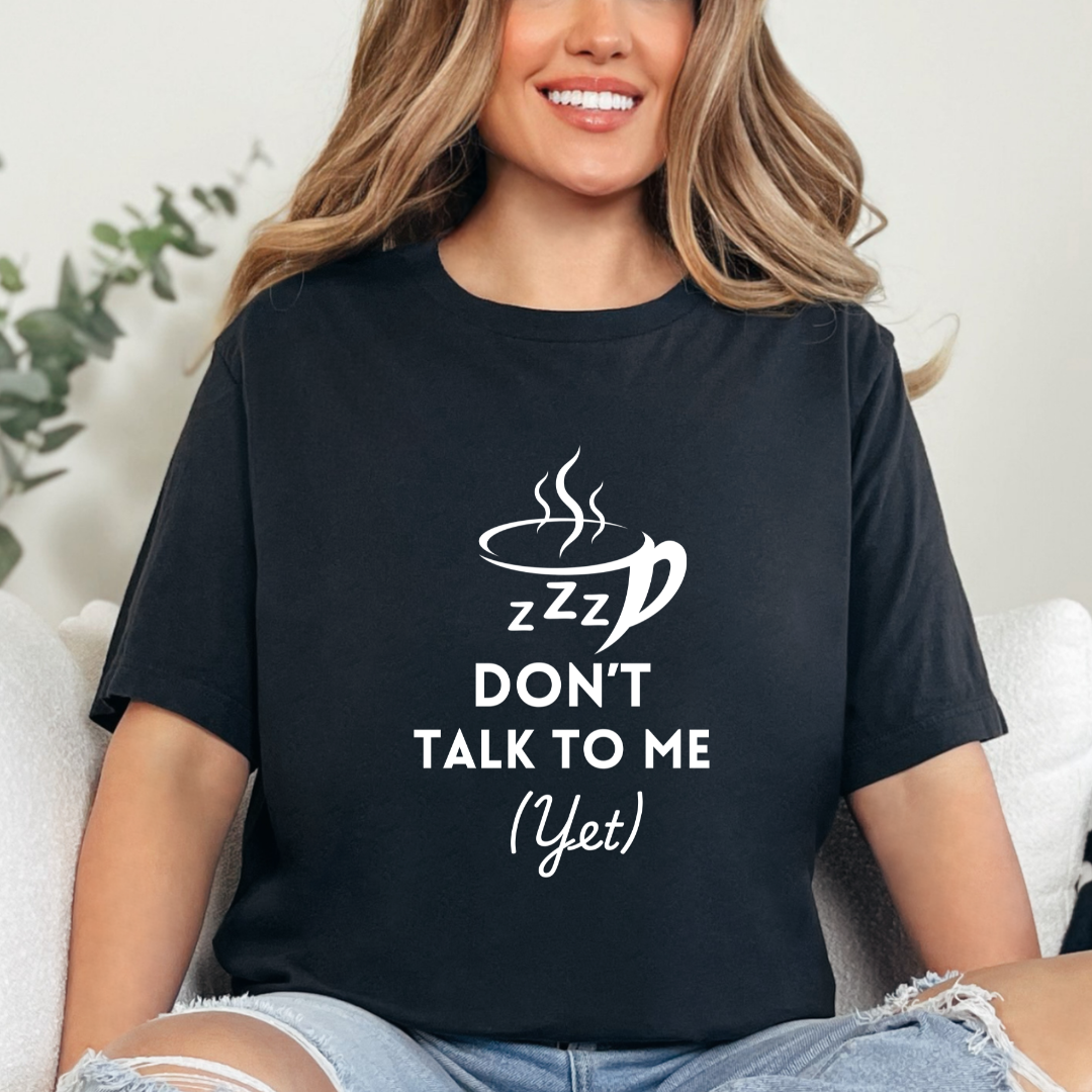 Don't Talk to Me Yet Mom T-Shirt