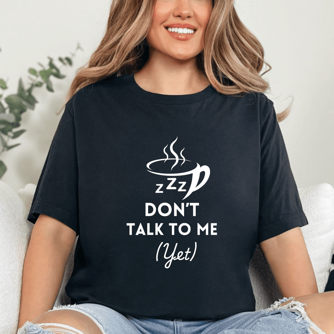 mom life tee that says Don't Talk to Me Yet Mom T-Shirt for moms
