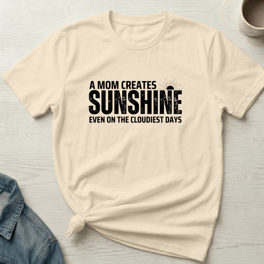 mom life tee that says Moms Create Sunshine-Mom T-Shirt for moms