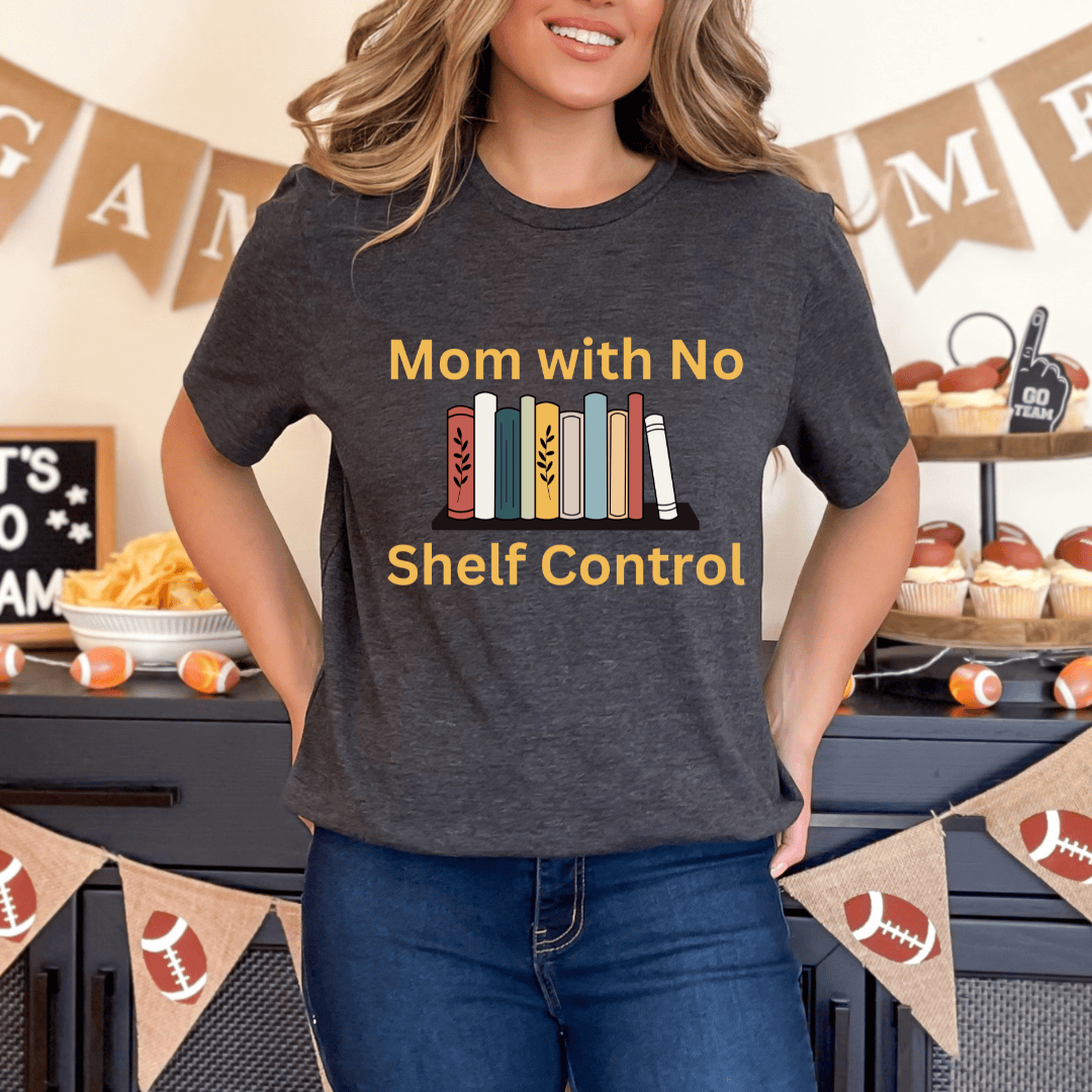 mom life tee that says No Shelf Control - Mom T-Shirt for moms