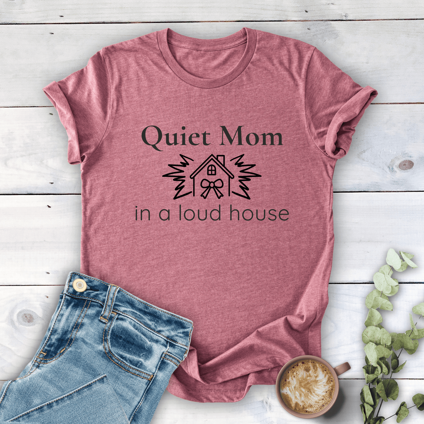 mom life tee that says Quiet Mom, Loud House T-Shirt for moms