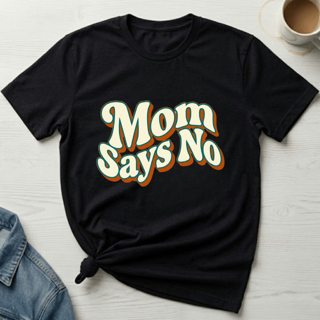 mom life tee that says Says No Mom T-Shirt for moms