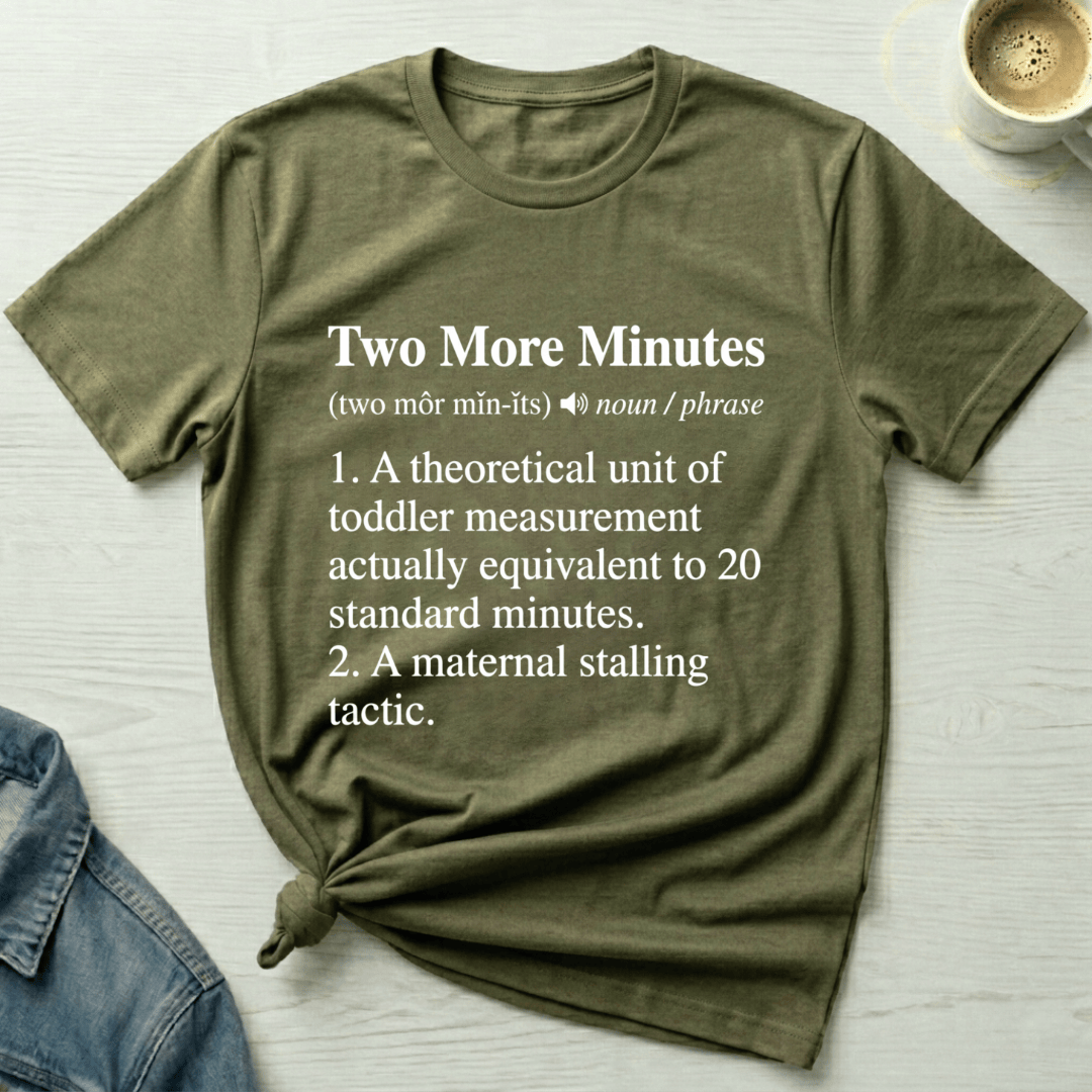 mom life tee that says Two More Minutes Mom T-Shirt for moms