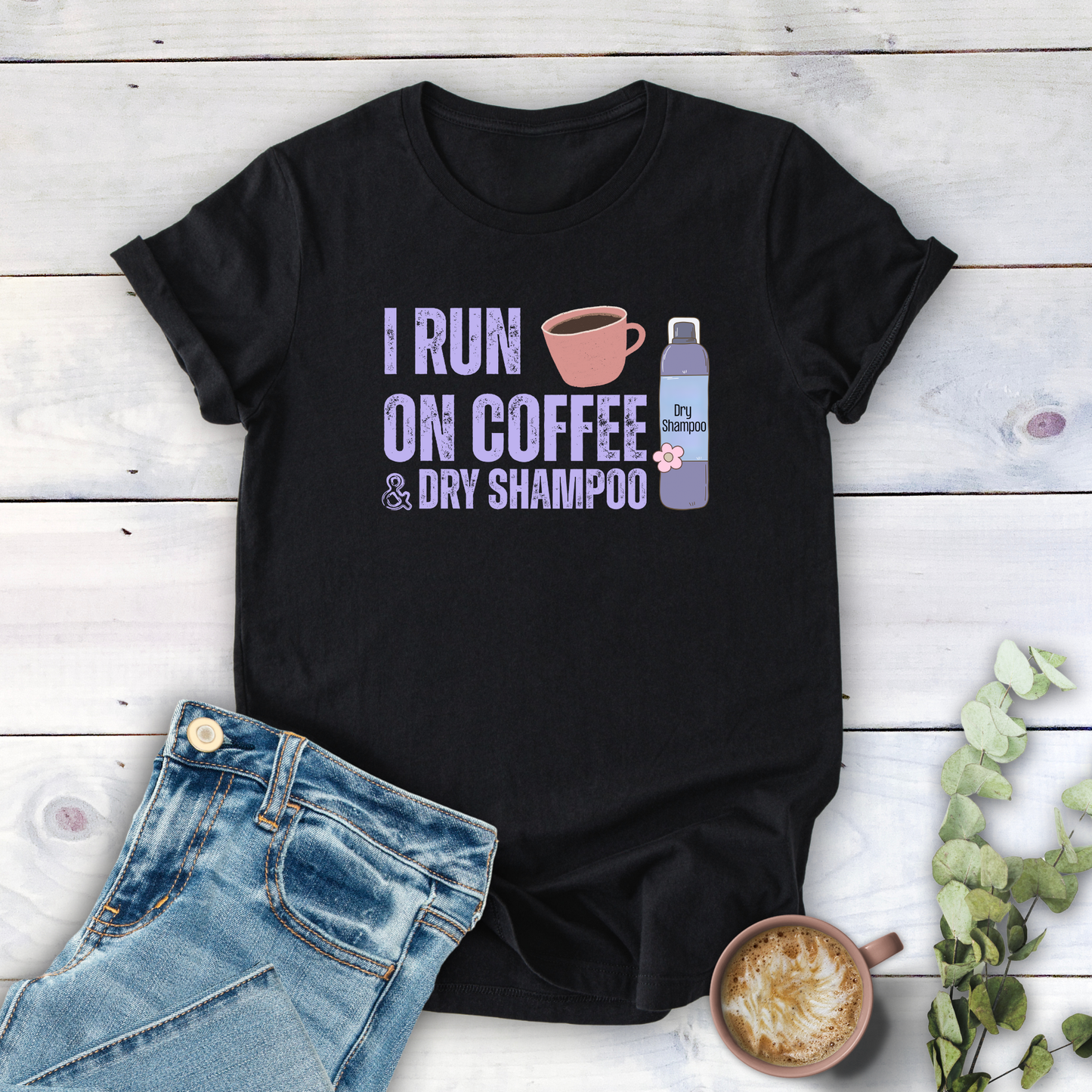 Coffee & Dry Shampoo T-Shirt
