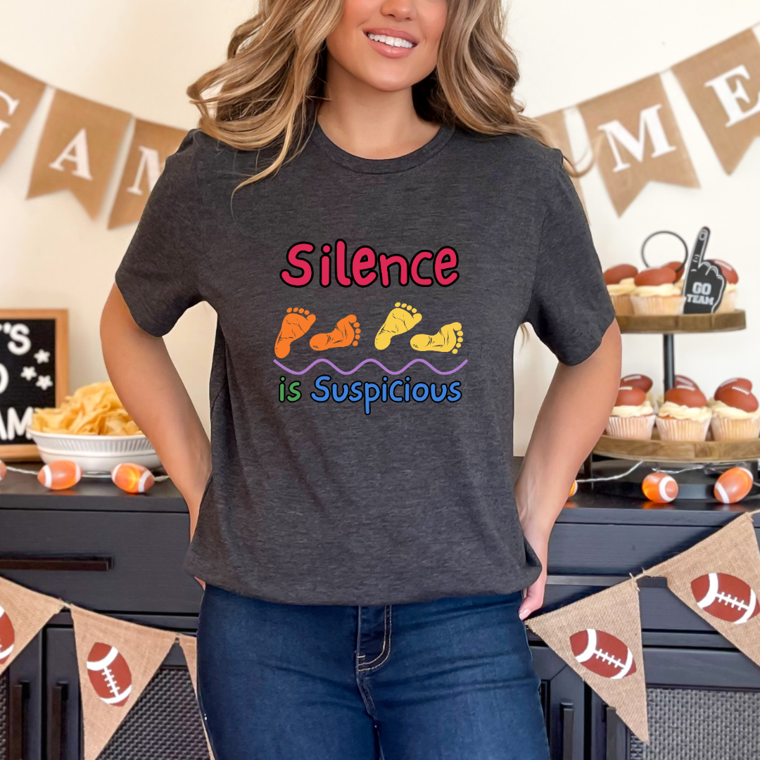 Silence is Suspicious Mom T-Shirt