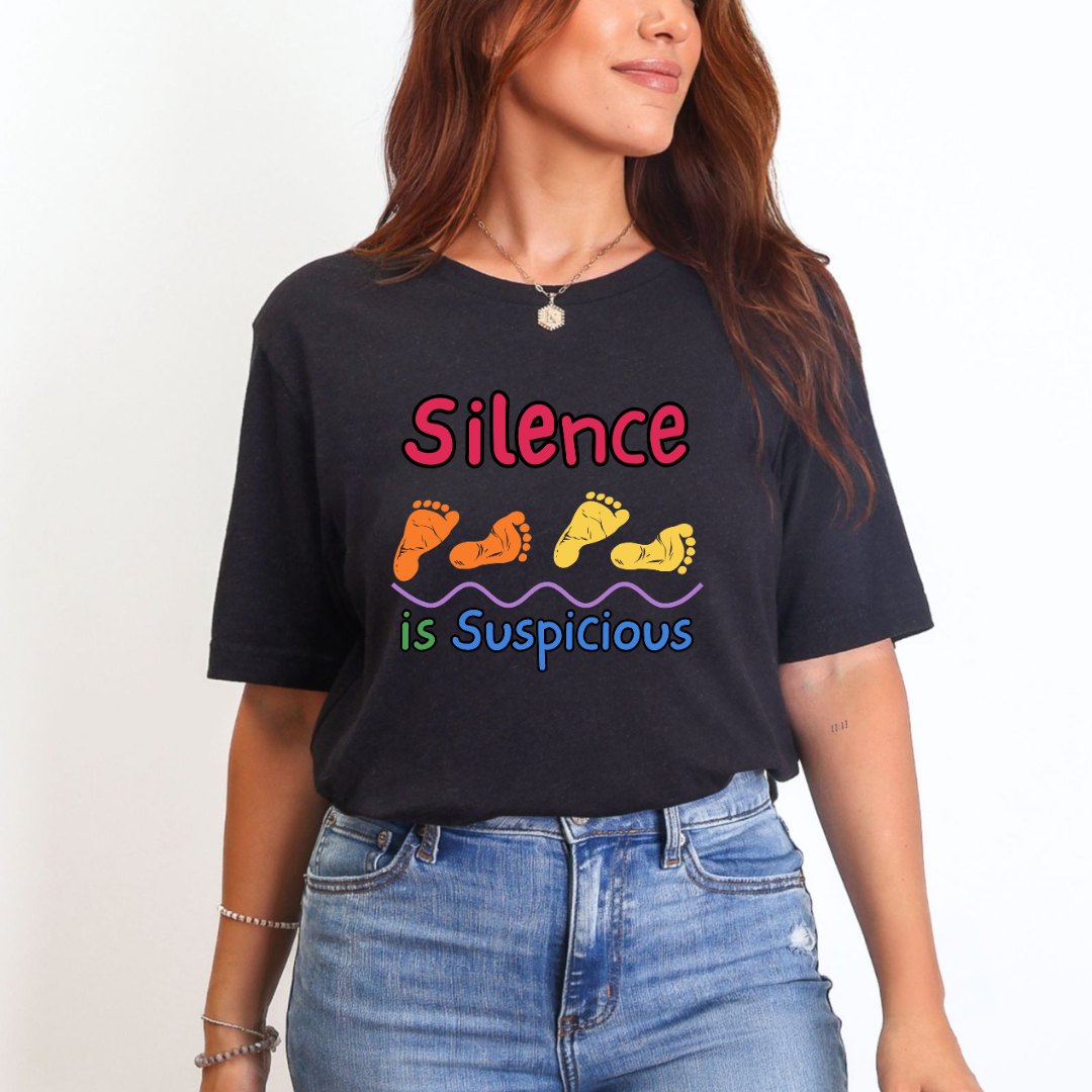 Silence is Suspicious Mom T-Shirt