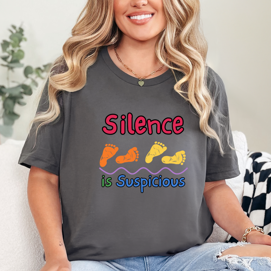 Silence is Suspicious Mom T-Shirt