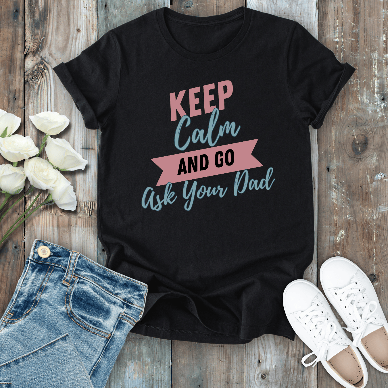 mom life tee that says Ask Your Dad T-Shirt for moms