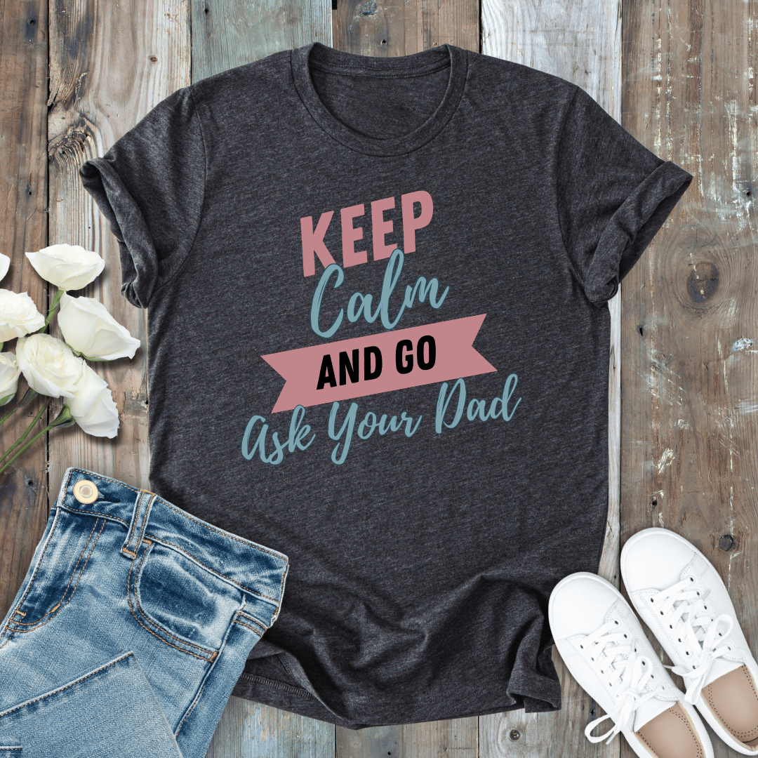 mom life tee that says Ask Your Dad T-Shirt for moms