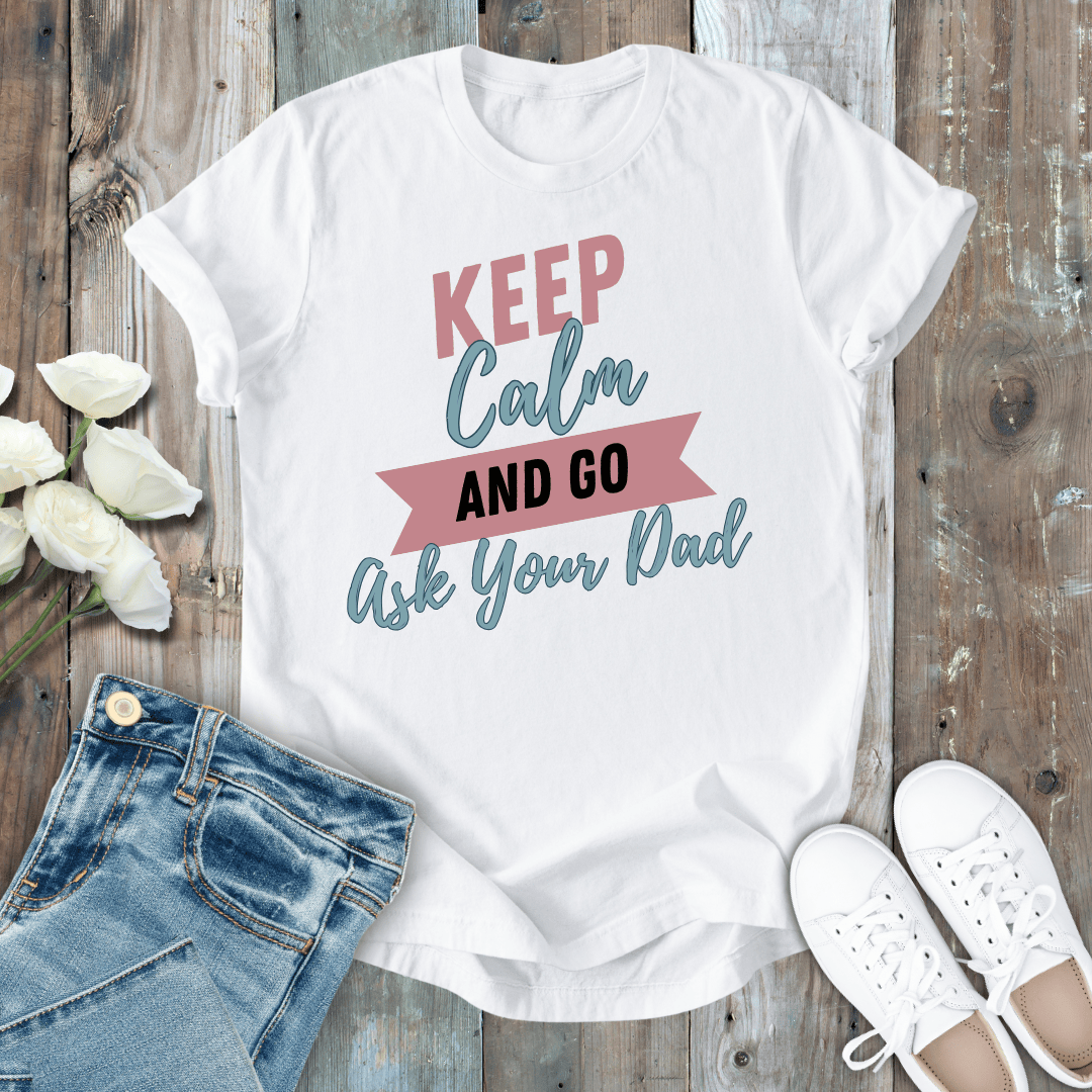 mom life tee that says Ask Your Dad T-Shirt for moms