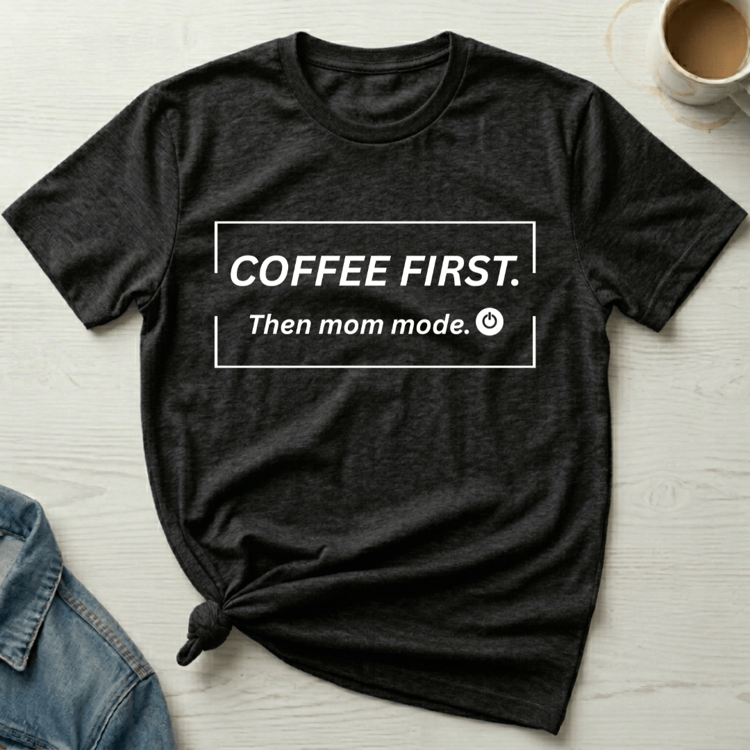 mom life tee that says Coffee First Mom T-Shirt for moms