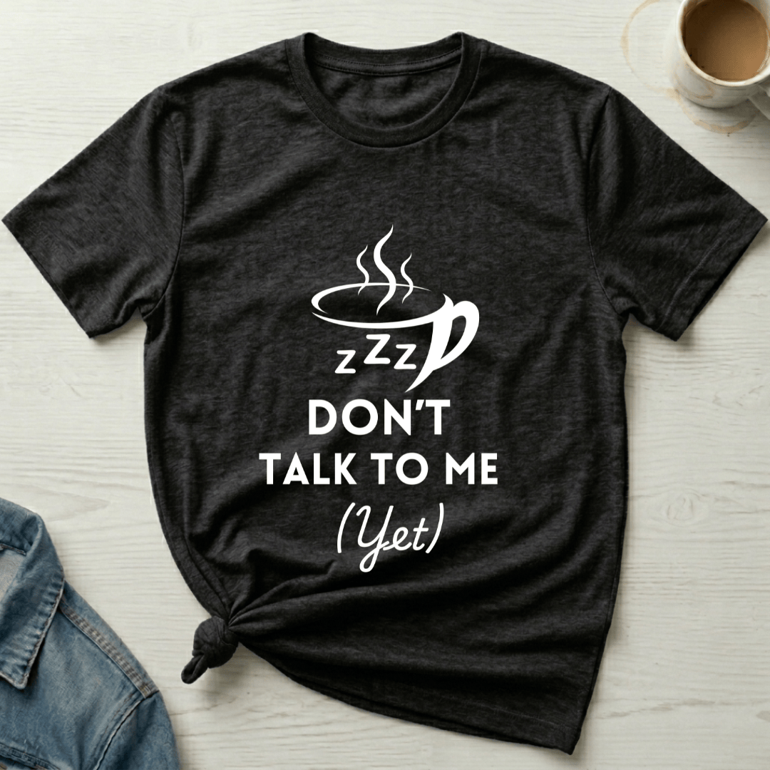mom life tee that says Don't Talk to Me Yet Mom T-Shirt for moms