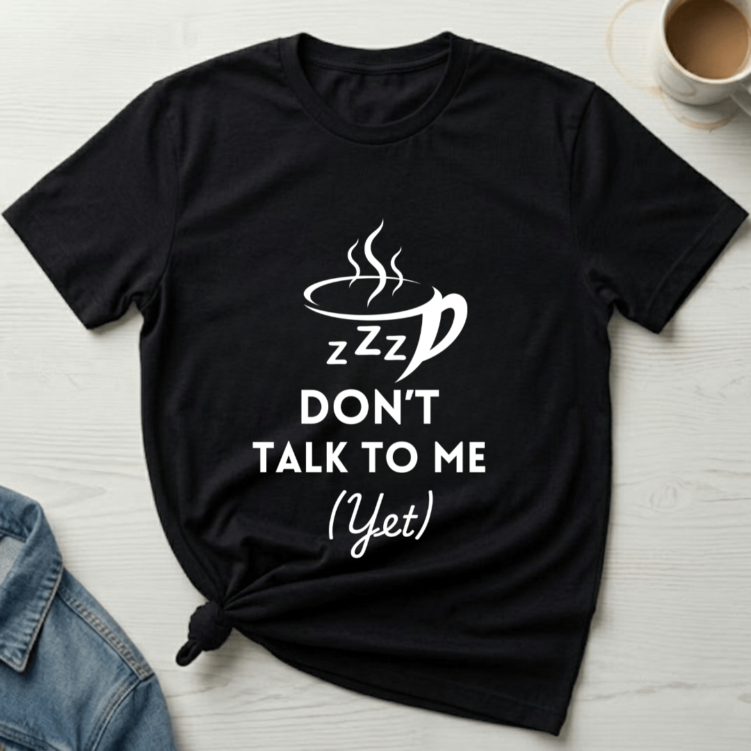 mom life tee that says Don't Talk to Me Yet Mom T-Shirt for moms