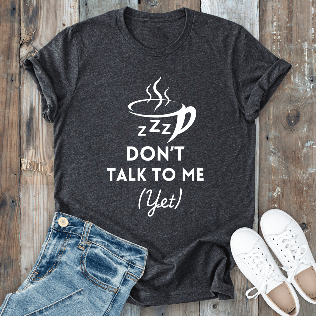 mom life tee that says Don't Talk to Me Yet Mom T-Shirt for moms