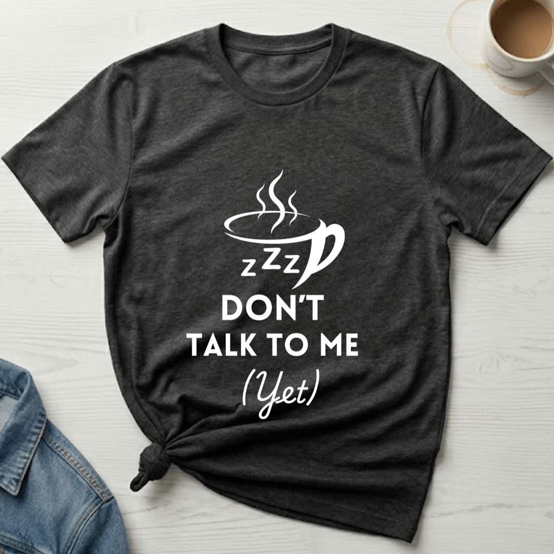 mom life tee that says Don't Talk to Me Yet Mom T-Shirt for moms