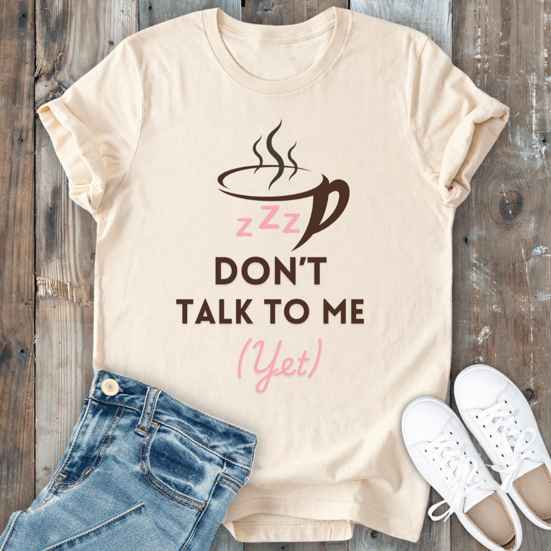 mom life tee that says Don't Talk to Me Yet Mom T-Shirt for moms