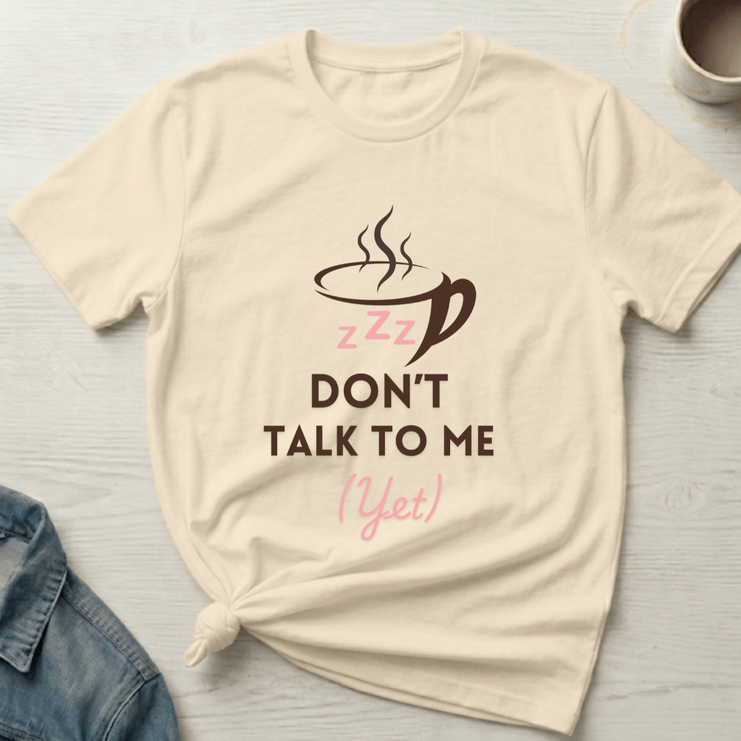 mom life tee that says Don't Talk to Me Yet Mom T-Shirt for moms