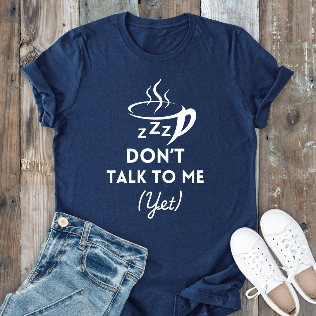 mom life tee that says Don't Talk to Me Yet Mom T-Shirt for moms
