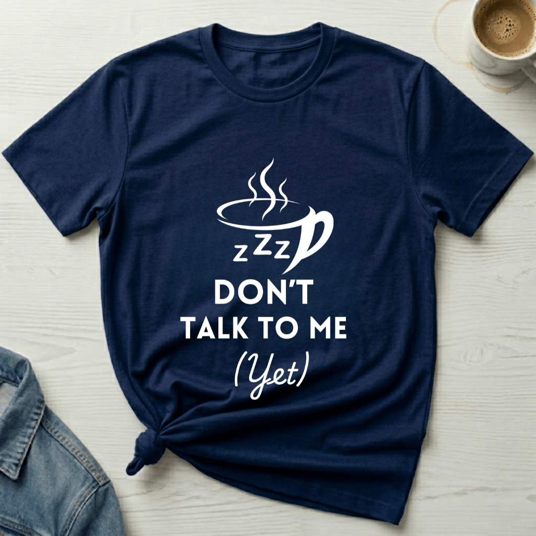 mom life tee that says Don't Talk to Me Yet Mom T-Shirt for moms