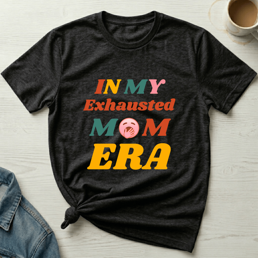 mom life tee that says Exhausted Mom T-Shirt for moms