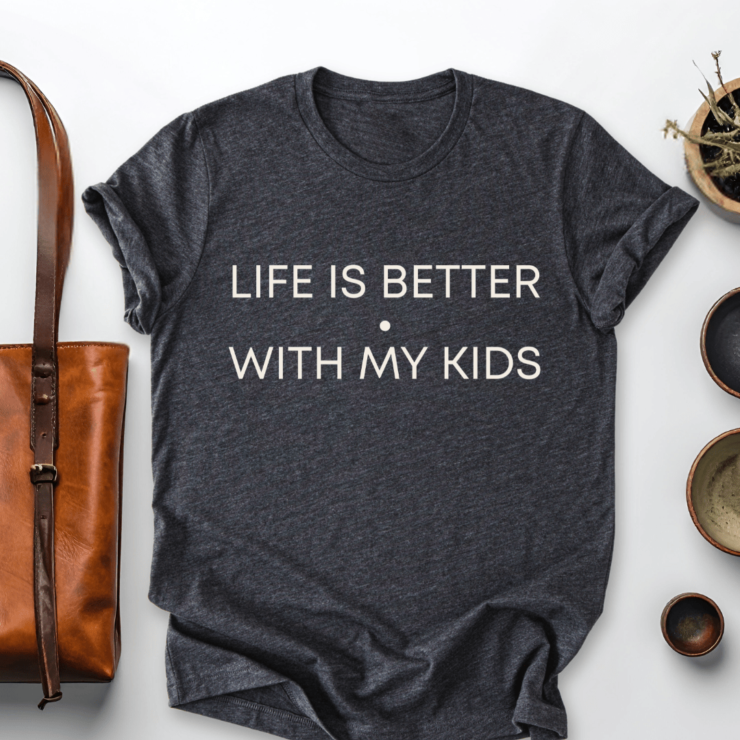 mom life tee that says Life is Better with Kids T-Shirt for moms