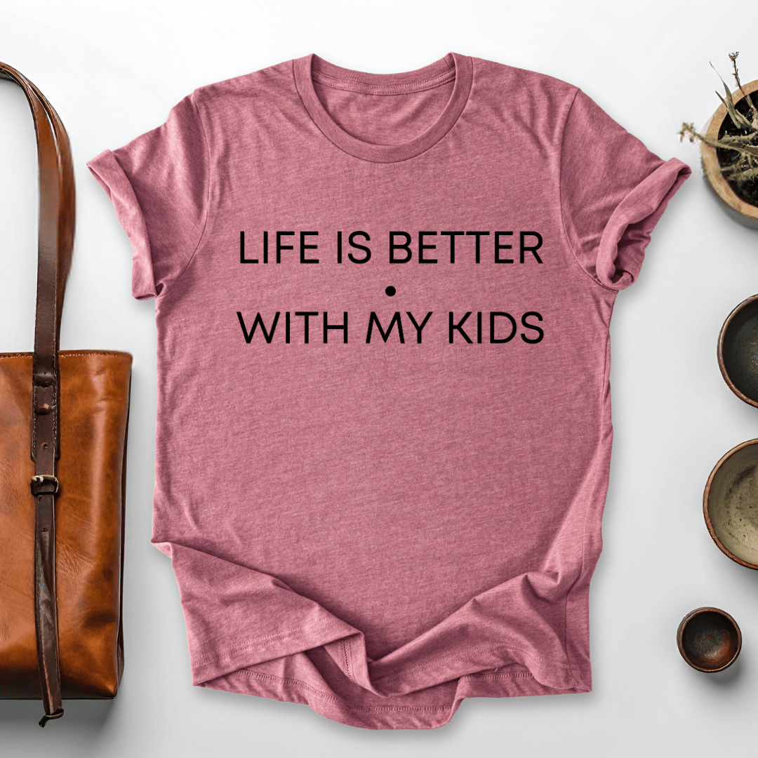 mom life tee that says Life is Better with Kids T-Shirt for moms
