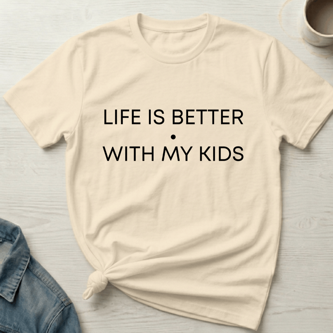 mom life tee that says Life is Better with Kids T-Shirt for moms
