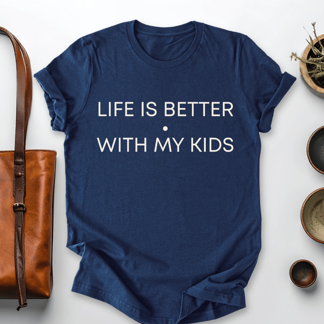 mom life tee that says Life is Better with Kids T-Shirt for moms
