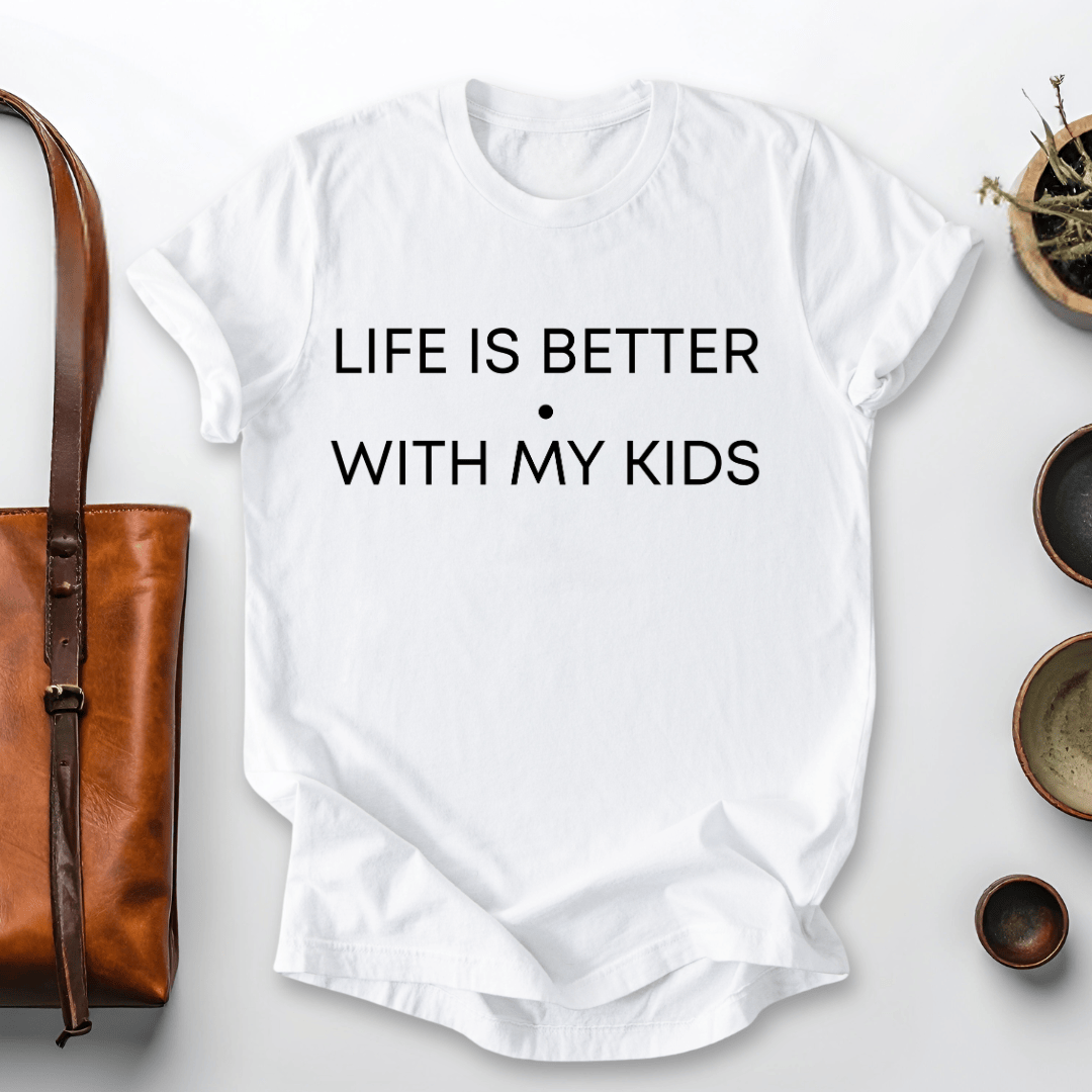 mom life tee that says Life is Better with Kids T-Shirt for moms