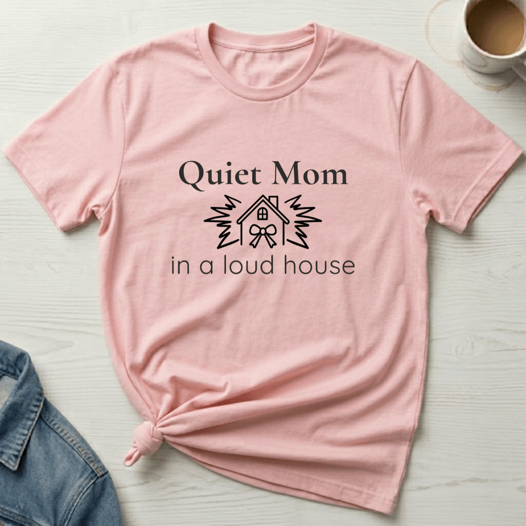 mom life tee that says Loud House, Quiet Mom T-Shirt for moms