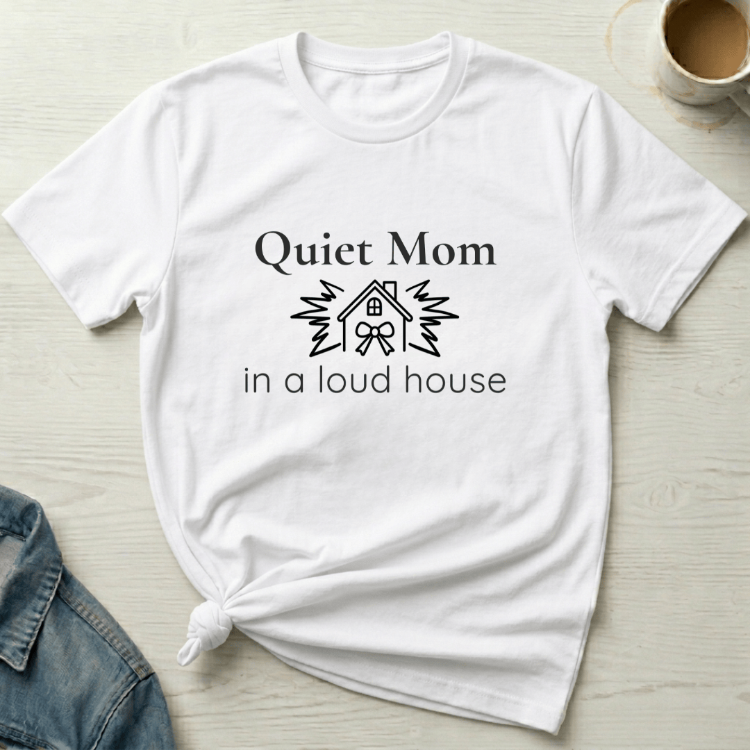mom life tee that says Loud House, Quiet Mom T-Shirt for moms