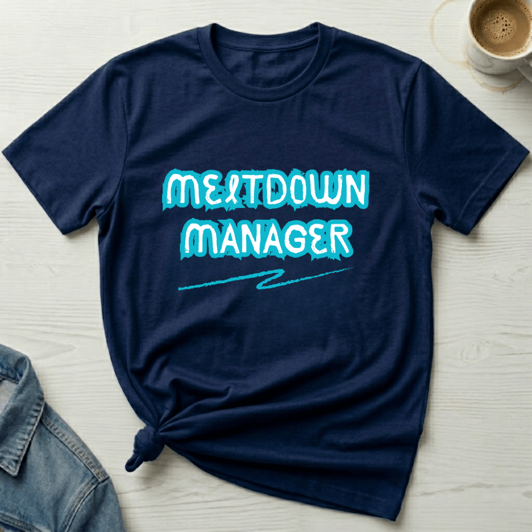mom life tee that says Meltdown Manager Funny Mom T-Shirt for moms