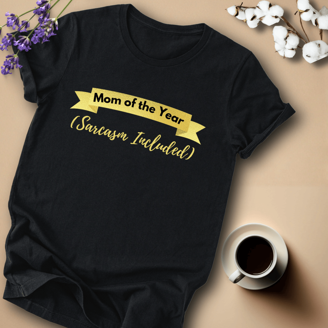 mom life tee that says Mom of the Year-Sarcastic Mom T-Shirt for moms