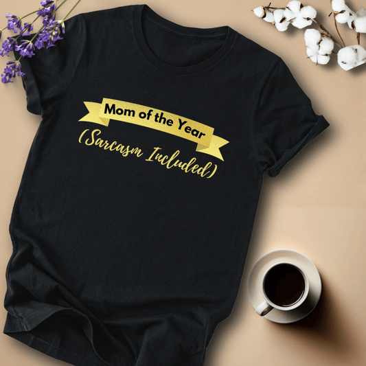 mom life tee that says Mom of the Year-Sarcastic Mom T-Shirt for moms