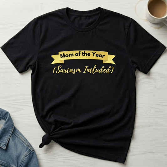 mom life tee that says Mom of the Year-Sarcastic Mom T-Shirt for moms