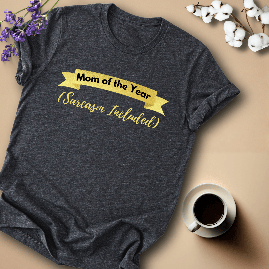 mom life tee that says Mom of the Year-Sarcastic Mom T-Shirt for moms