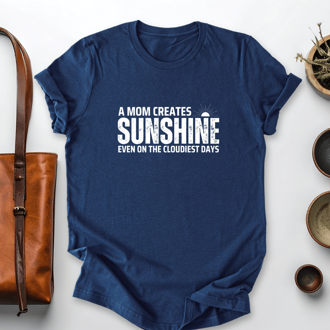 mom life tee that says Moms Create Sunshine-Mom T-Shirt for moms