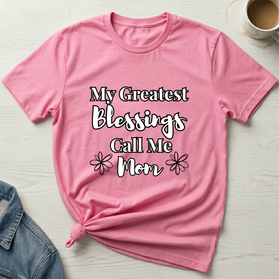 mom life tee that says My Blessings Call Me Mom T-Shirt for moms