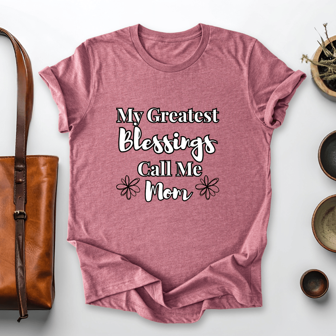mom life tee that says My Blessings Call Me Mom T-Shirt for moms