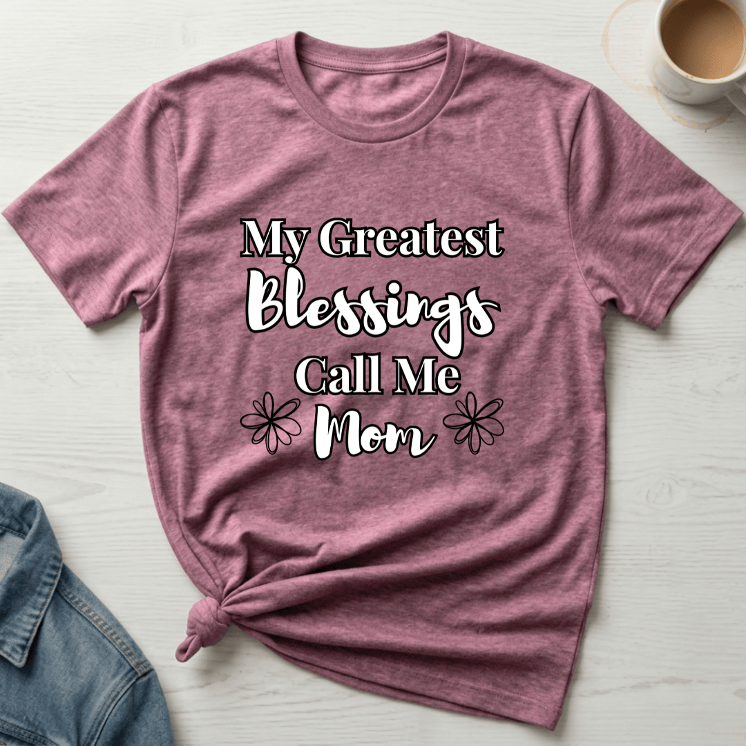 mom life tee that says My Blessings Call Me Mom T-Shirt for moms