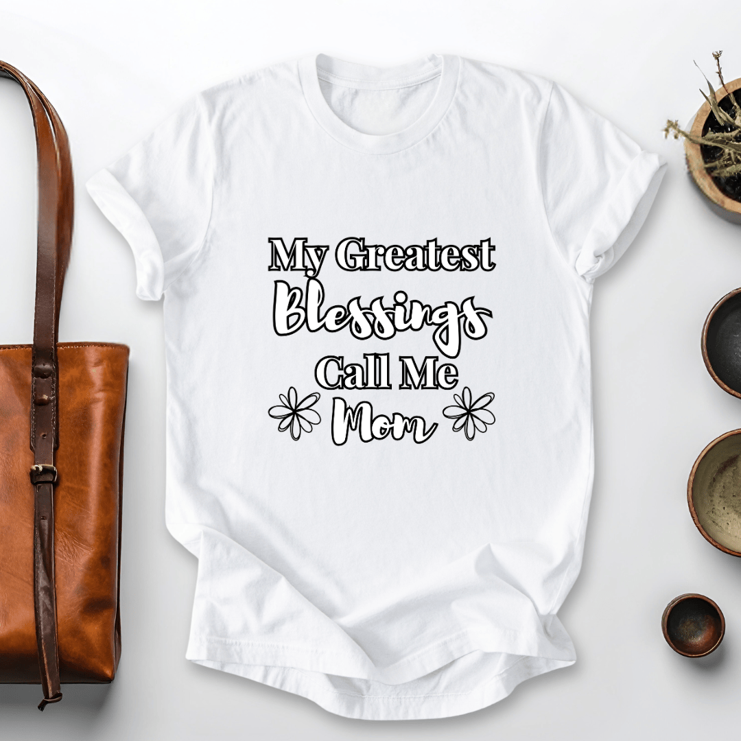 mom life tee that says My Blessings Call Me Mom T-Shirt for moms