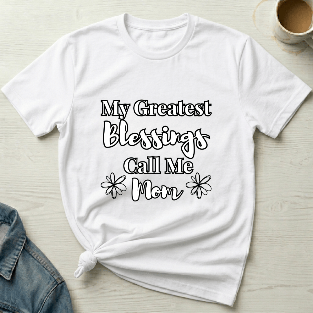 mom life tee that says My Blessings Call Me Mom T-Shirt for moms