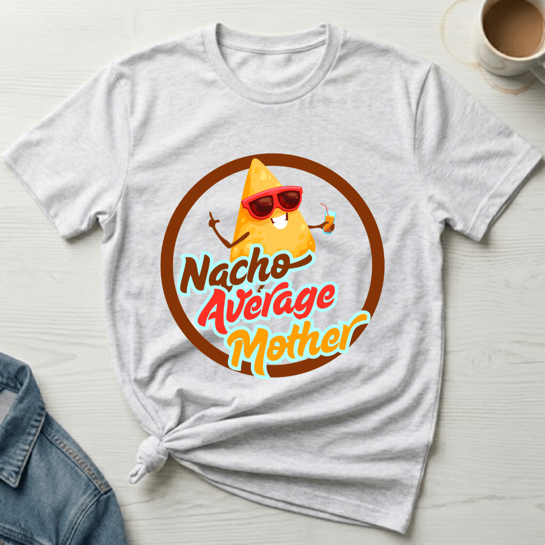 mom life tee that says Nacho Funny Mom T-Shirt for moms