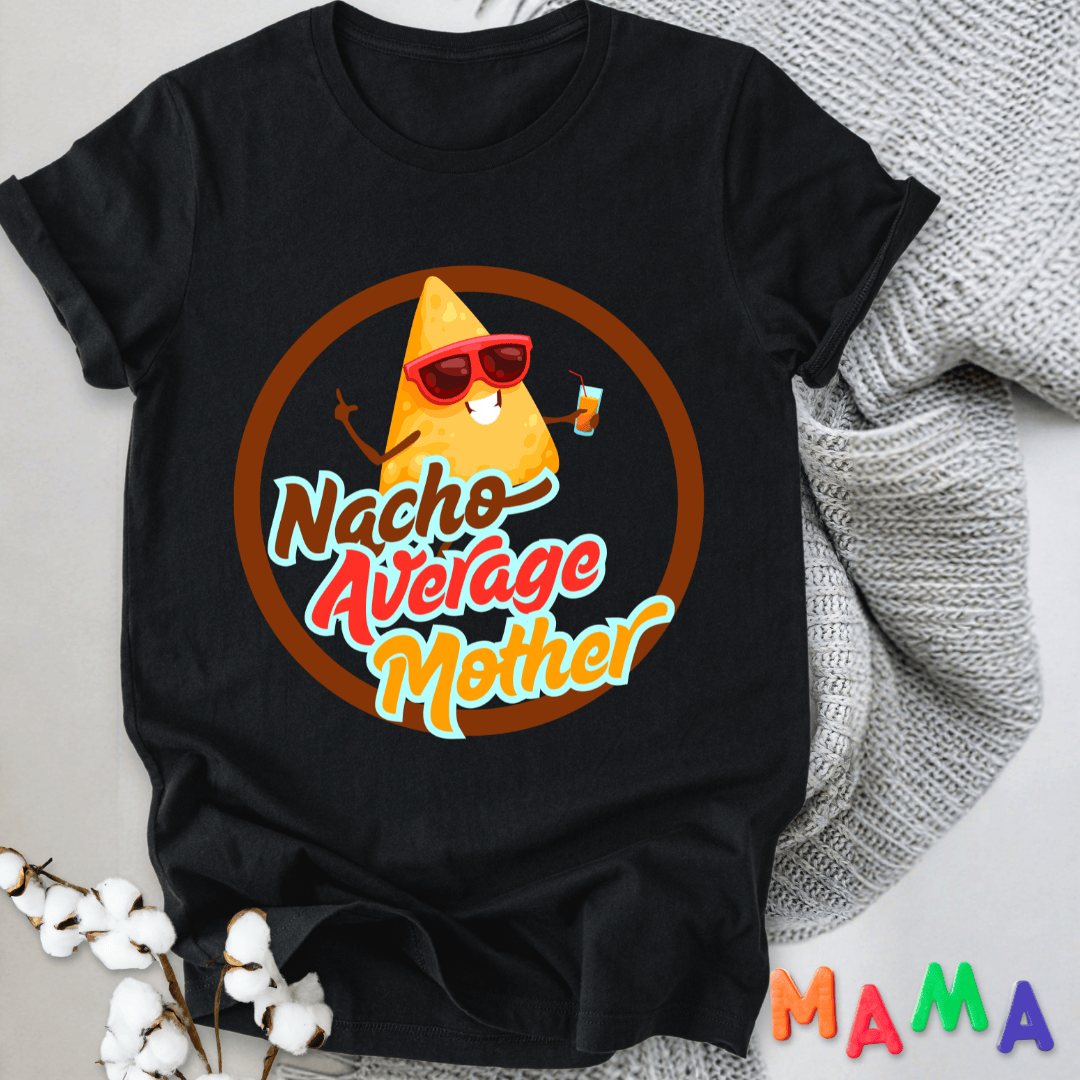 mom life tee that says Nacho Funny Mom T-Shirt for moms