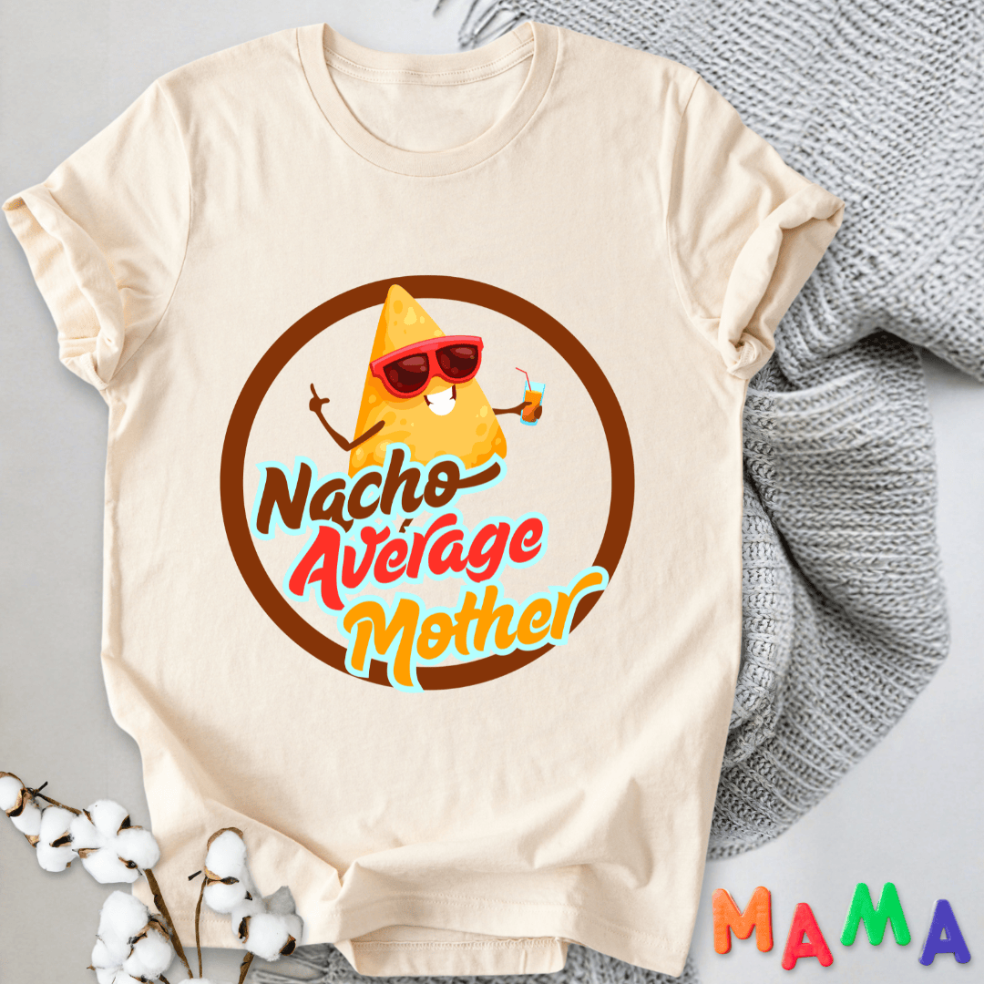 mom life tee that says Nacho Funny Mom T-Shirt for moms