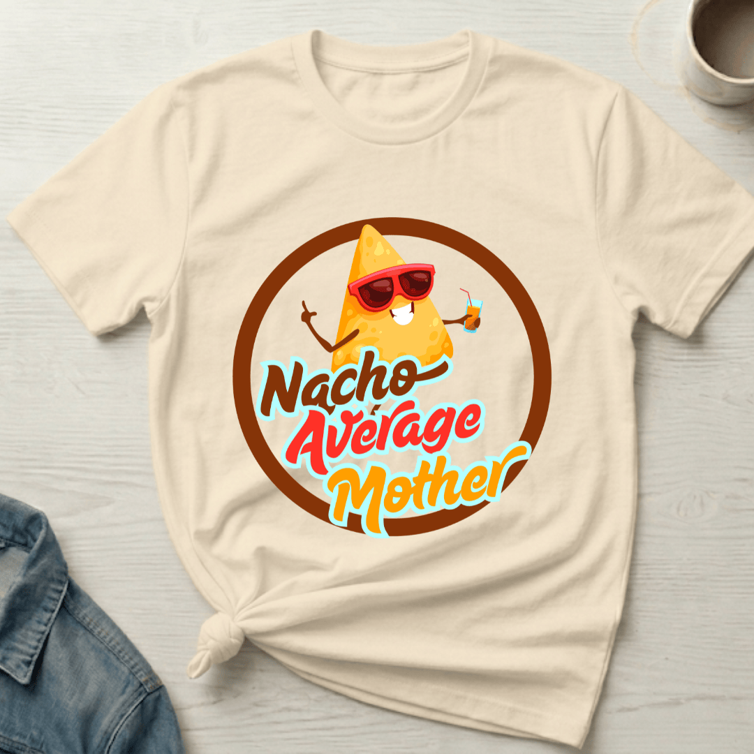 mom life tee that says Nacho Funny Mom T-Shirt for moms