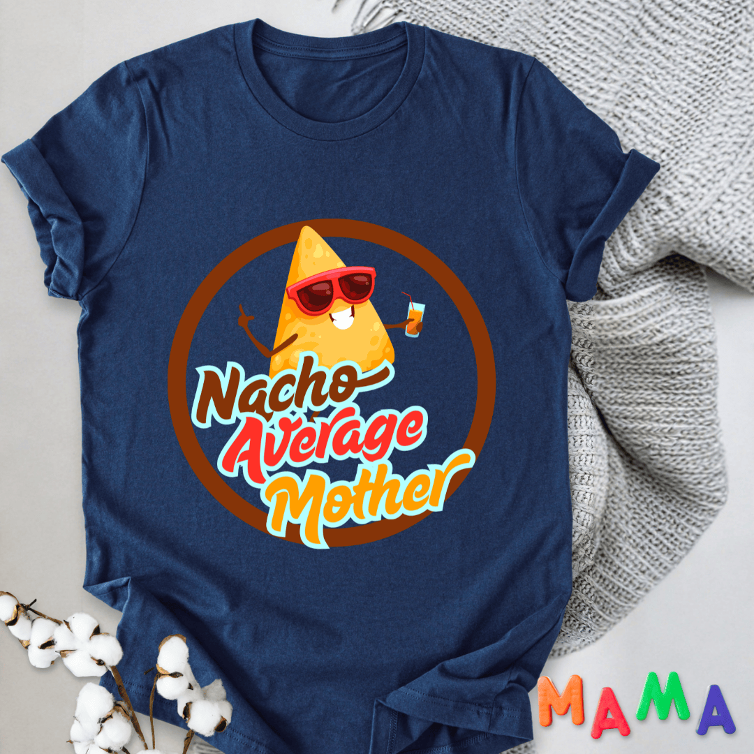 mom life tee that says Nacho Funny Mom T-Shirt for moms