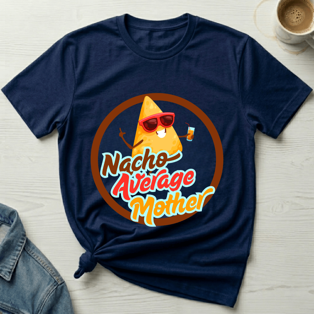 mom life tee that says Nacho Funny Mom T-Shirt for moms