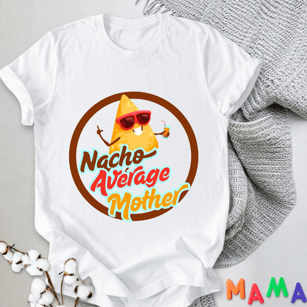 mom life tee that says Nacho Funny Mom T-Shirt for moms