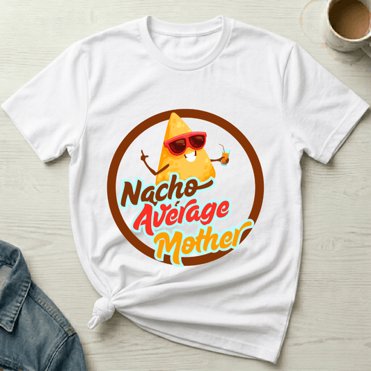 mom life tee that says Nacho Funny Mom T-Shirt for moms